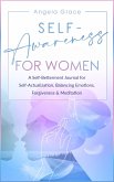 Self Awareness for Women: A Self Betterment Journal for Self Actualization, Balancing Emotions, Forgiveness & Meditation (Divine Feminine Energy Awakening, #4) (eBook, ePUB)