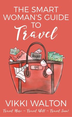 The Smart Woman's Guide To Travel (eBook, ePUB) - Walton, Vikki