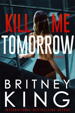 Kill Me Tomorrow: A Psychological Thriller (eBook, ePUB) - King, Britney