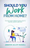 Should You Work from Home? The Truth About Remote Work & How to Find Real Remote Jobs Fast! (eBook, ePUB)