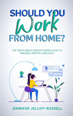 Should You Work from Home? The Truth About Remote Work & How to Find Real Remote Jobs Fast! (eBook, ePUB) - Jelliff-Russell, Jennifer