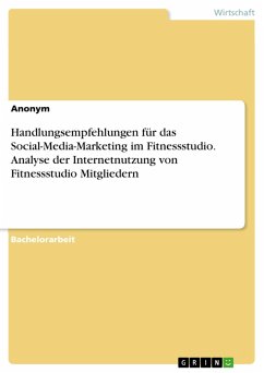 Handlungsempfehlungen für das Social-Media-Marketing im Fitnessstudio. Analyse der Internetnutzung von Fitnessstudio Mitgliedern (eBook, PDF)
