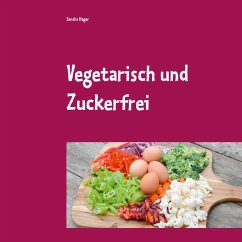 Vegetarisch und Zuckerfrei (eBook, ePUB) - Hager, Sandra