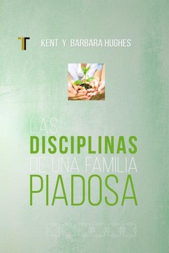 Las disciplinas de una famila piadosa (eBook, ePUB) - Hughes, Kent; Hughes, Barbara