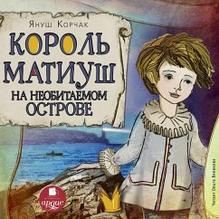 Korol' Matiush na neobitaemom ostrove (MP3-Download) - Korczak, Janusz