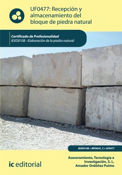 Recepción y almacenamiento del bloque de piedra natural. IEXD0108 (eBook, ePUB) - Asesoramiento, Tecnología e Investigación S.L.; Ordoñez Puime, Amador