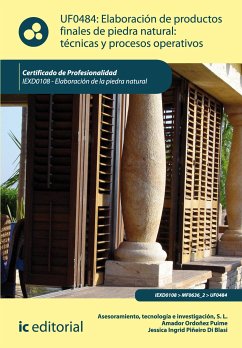 Elaboración de productos finales de piedra natural: técnicas y procesos operativos. IEXD0108 (eBook, ePUB) - Asesoramiento, Tecnología e Investigación S.L.; Ordoñez Puime, Amador; Piñeiro Di Blasi, Jessica Ingrid