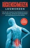Rückenschmerzen loswerden: Wie Sie die Ursachen Ihrer Rückenschmerzen leicht erkennen, Schritt für Schritt beseitigen und langfristig schmerzfrei bleiben - inkl. der besten Rückenübungen zur Soforthilfe (eBook, ePUB)
