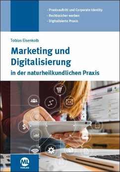 Marketing und Digitalisierung in der Naturheilkundlichen Praxis - Klose, Martin; Eisenkolb, Tobias