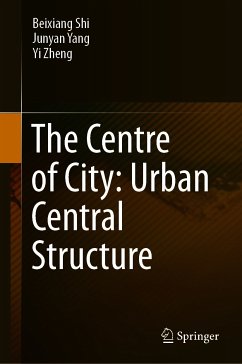 The Centre of City: Urban Central Structure (eBook, PDF) - Shi, Beixiang; Yang, Junyan; Zheng, Yi