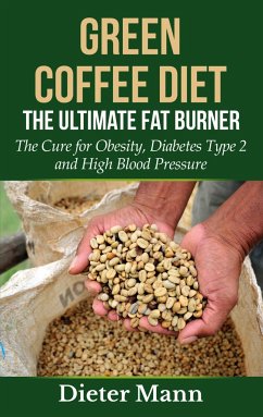 Green Coffee Diet: The Ultimate Fat Burner - Mann, Dieter