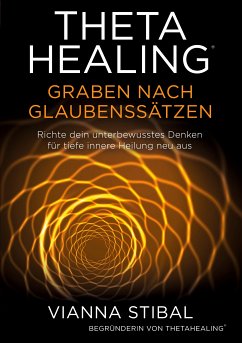 ThetaHealing Graben nach Glaubenssätzen (eBook, ePUB) - Stibal, Vianna