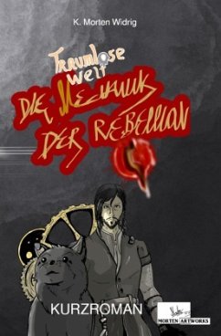 Traumlose Welt: Die Mechanik der Rebellion - Widrig, K. Morten