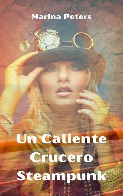 Un Caliente Crucero Steampunk (eBook, ePUB) - Peters, Marina