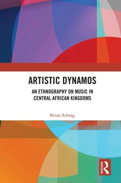 Artistic Dynamos: An Ethnography on Music in Central African Kingdoms (eBook, PDF) - Schrag, Brian