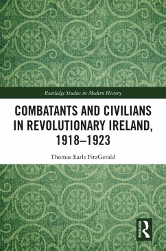 Combatants and Civilians in Revolutionary Ireland, 1918-1923 (eBook, PDF) - Earls Fitzgerald, Thomas