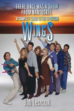 There Once Was a Show from Nantucket: A Complete Guide to the TV Sitcom Wings (eBook, ePUB) - Leszczak, Bob