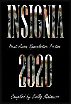 Insignia 2020 (Best Asian Speculative Fiction, #1) (eBook, ePUB) - Matsuura, Kelly; Kamei, Toshiya; Dutta, Tutu; Crist, Vonnie Winslow; Trinidad, Celestine; Wu, Jo; Chng, Joyce; Takai, Juan; Bowes, Keyan; Lee, Mary Soon; Soumare, Massimo; Onoda, Sayo