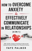 How To Overcome Anxiety & Effectively Communicate In Relationships: Skills, Activities, Questions & Teachings To Help You Beat Jealousy & Insecurity & Deepen Your Connection & Intimacy (eBook, ePUB)