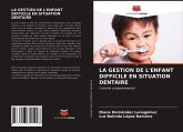 LA GESTION DE L'ENFANT DIFFICILE EN SITUATION DENTAIRE