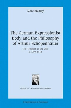 The German Expressionist Body and the Philosophy of Arthur Schopenhauer - Brealey, Marc