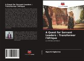 A Quest for Servant Leaders : Transformer l'Afrique