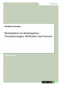 Partizipation im Kindergarten. Voraussetzungen, Methoden und Grenzen - Carstens, Christina