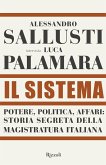 Il sistema. Potere, politica affari: storia segreta della magistratura italiana Il sistema. Potere, politica affari: storia segreta della magistratura italiana