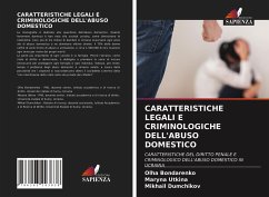 CARATTERISTICHE LEGALI E CRIMINOLOGICHE DELL'ABUSO DOMESTICO - Bondarenko, Olha;Utkina, Maryna;Dumchikov, Mikhail