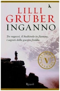 Inganno. Tre ragazzi, il Sudtirolo in fiamme, i segreti della Guerra fredda - Gruber, Lilli