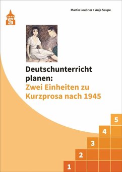 Deutschunterricht planen: Zwei Einheiten zu Kurzprosa nach 1945 - Leubner, Martin;Saupe, Anja