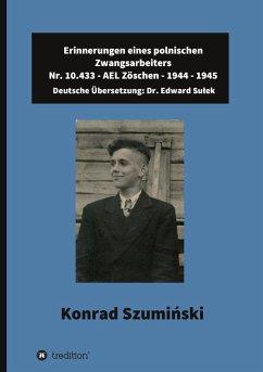 Erinnerungen eines polnischen Zwangsarbeiters - Sulek, Dr. Edward;Szuminski, Konrad