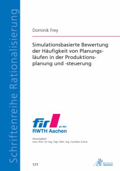 Simulationsbasierte Bewertung der Häufigkeit von Planungsläufen in der Produktionsplanung und -steuerung - Frey, Dominik