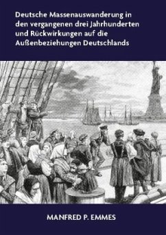 Cover Deutsche Massenauswanderung in den vergangenen drei Jahrhunderten und Rückwirkungen auf die Außenbeziehungen Deutschland
