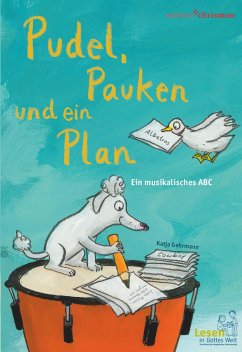 Pudel, Pauken und ein Plan. Ein musikalisches ABC - Gehrmann, Katja