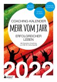 Coaching-Kalender 2022: Mehr vom Jahr - erfolgreicher leben - mit Experten-Coaching