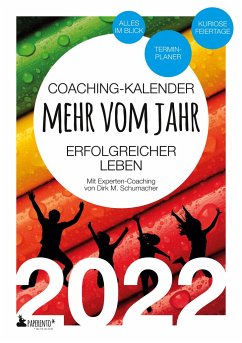 Coaching-Kalender 2022: Mehr vom Jahr - erfolgreicher leben - mit Experten-Coaching - Schumacher, Dirk M.