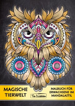 Malbuch für Erwachsene Tiere: Magische Tierwelt Ausmalbilder im Mandala Stil - Topo Malbücher® - Malbücher, Topo