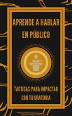 Aprende a Hablar en Público (eBook, ePUB)