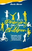 Praying For Your Children: Birthing Your Child's Future Through Your Intercession (eBook, ePUB)