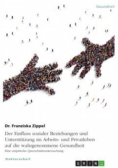 Der Einfluss sozialer Beziehungen und Unterstützung im Arbeits- und Privatleben auf die wahrgenommene Gesundheit. Eine empirische Querschnittsuntersuchung (eBook, ePUB) - Zippel, Dr. Franziska