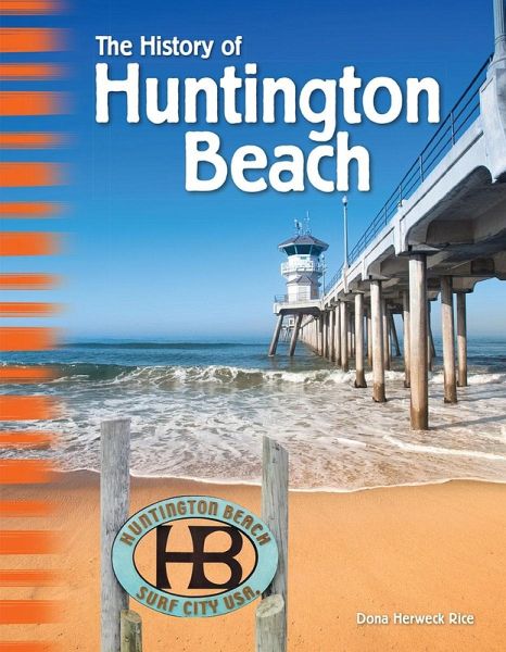 History of Huntington Beach (epub) (eBook, ePUB) von Dona Herweck Rice ...