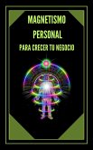 Magnetismo Personal Para Crecer tu Negocio (eBook, ePUB)