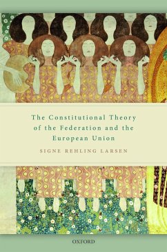 The Constitutional Theory of the Federation and the European Union (eBook, ePUB) - Larsen, Signe Rehling