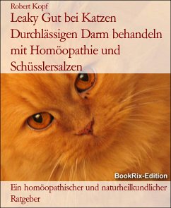 Leaky Gut bei Katzen Durchlässigen Darm behandeln mit Homöopathie und Schüsslersalzen (eBook, ePUB) - Kopf, Robert
