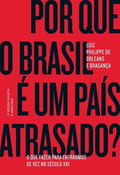 Por que o Brasil é um país atrasado? (eBook, ePUB) - Bragança, Luiz Philippe de Orleans e