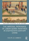 The Imperial Patronage of Labor Genre Paintings in Eighteenth-Century China (eBook, ePUB)