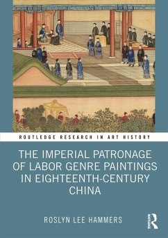 The Imperial Patronage of Labor Genre Paintings in Eighteenth-Century China (eBook, ePUB) - Hammers, Roslyn Lee