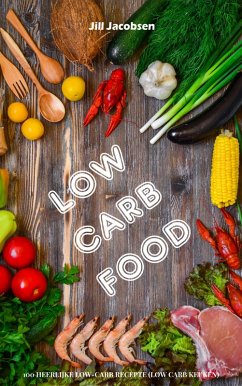 Low Carb Food: 100 Heerlijke Low-Carb Recepten (Low Carb Keuken) (eBook, ePUB) - Jacobsen, Jill