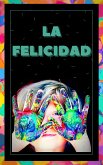 La Felicidad (eBook, ePUB) La Felicidad (eBook, ePUB)